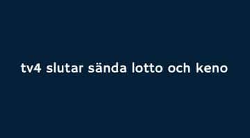 Bild med texten "tv4 slutar sända lotto och keno"