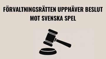 Illustration med beige bakgrund och svart text som lyder: "FÖRVALTNINGSRÄTTEN UPPHÄVER BESLUT MOT SVENSKA SPEL". Under texten syns en svart siluett av en domarklubba som slår mot ett underlag.