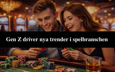 Två unga vuxna i 20-årsåldern spelar vid ett casinobord. I mitten av bilden ligger en textruta där det står "Gen Z driver nya trender i spelbranschen"